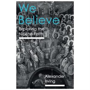 We Believe by Alexander J. D. Irving