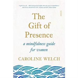 The Gift of Presence by Caroline Welch