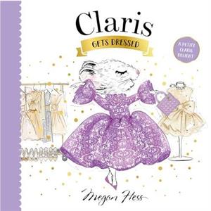 Claris Gets Dressed by Megan Hess