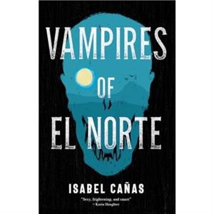 Vampires of El Norte by Isabel Canas