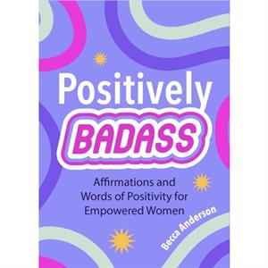 Positively Badass by Becca Anderson