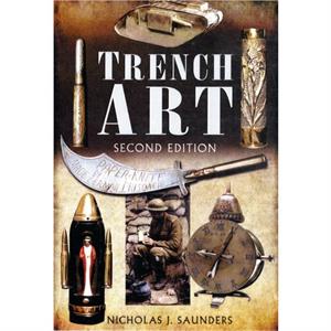 Trench Art by Nicholas J. Saunders