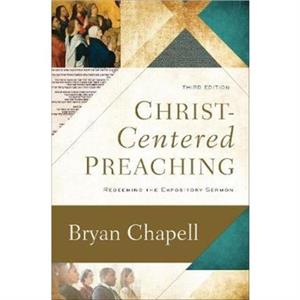 ChristCentered Preaching  Redeeming the Expository Sermon by Bryan Chapell