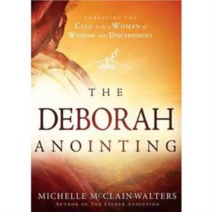 The Deborah Anointing by Michelle McClainWalters