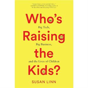 Whos Raising the Kids by Susan Linn