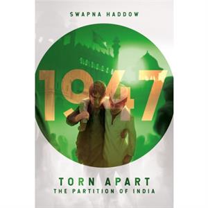 Torn Apart  The Partition of India 1947 by Swapna Haddow