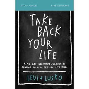 Take Back Your Life Study Guide by Levi Lusko