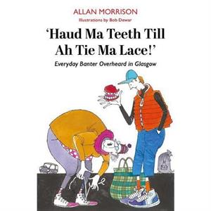 Haud Ma Teeth Till Ah Tie Ma Lace by Allan Morrison