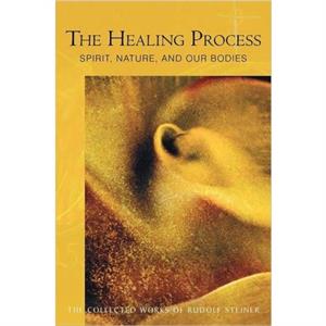 The Healing Process by Rudolf Steiner