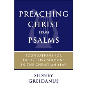 Preaching Christ from Psalms by Greidanus & Sidney 