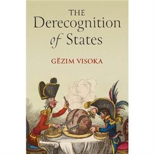 The Derecognition of States by Gezim Visoka