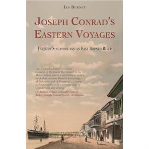 Joseph Conrads Eastern Voyages by Ian Burnet