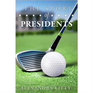 The Sport of Presidents by Alexandra Kitty