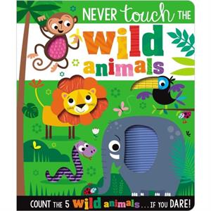 Never Touch the Wild Animals by Make Believe Ideas & Ltd & Rosie Greening & Illustrated by Stuart Lynch