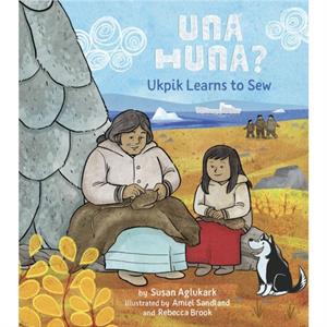 Una Huna Ukpik Learns to Sew by Susan Aglukark