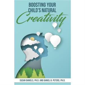 Boosting Your Childs Natural Creativity by Daniel B. Daniel B. Peters Peters