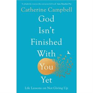 God Isnt Finished With You Yet by Catherine Campbell