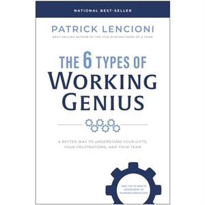 The 6 Types of Working Genius by Patrick M. Lencioni