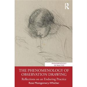 The Phenomenology of Observation Drawing by Rose MontgomeryWhicher