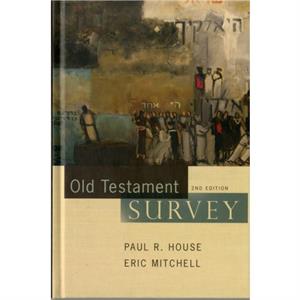 Old Testament Survey by Paul R House & Eric Mitchell