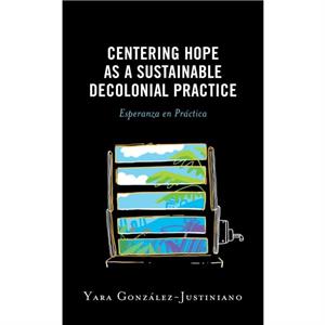 Centering Hope as a Sustainable Decolonial Practice by Yara GonzalezJustiniano