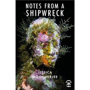 Notes from a Shipwreck by Jessica Mookherjee