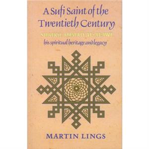 A Sufi Saint of the Twentieth Century by Martin Lings