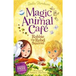 Magic Animal Cafe Robbie the Rebel Squirrel by Stella Tarakson