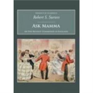 Ask Mamma Or the Richest Commoner in England by Robert S Surtees