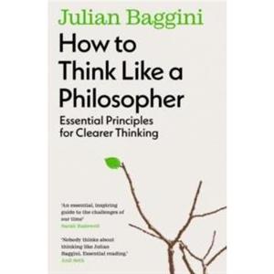 How to Think Like a Philosopher by Julian Baggini