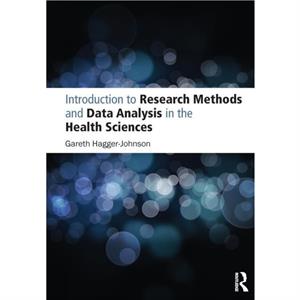 Introduction to Research Methods and Data Analysis in the Health Sciences by Gareth HaggerJohnson