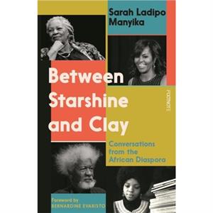 Between Starshine and Clay by Sarah Ladipo Manyika