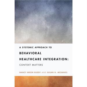 A Systemic Approach to Behavioral Healthcare Integration by Susan H. McDaniel