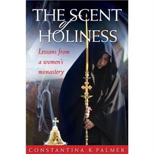 The Scent of Holiness by Palmer & Constantina & R.