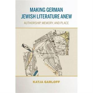 Making German Jewish Literature Anew by Katja Garloff