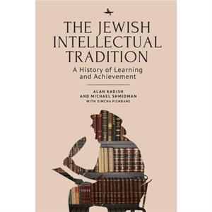 The Jewish Intellectual Tradition by Simcha Fishbane