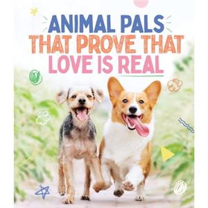 Animal Pals That Prove That Love Is Real by Smith Street Books