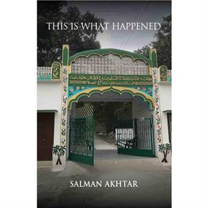 This is What Happened by Salman Akhtar