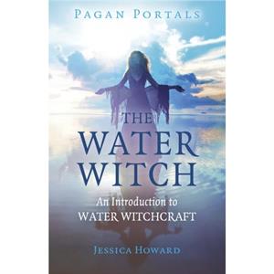 Pagan Portals  The Water Witch by Jessica Howard