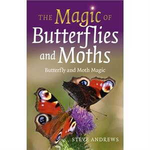 Magic of Butterflies and Moths The by Steve Andrews