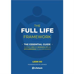 The Full Life Framework The Essential Guide by Leon Ho