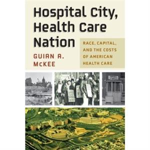 Hospital City Health Care Nation by Guian A. McKee