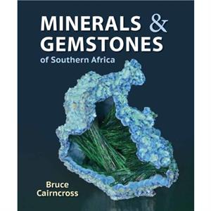 Minerals and Gemstones of Southern Africa by Bruce Cairncross