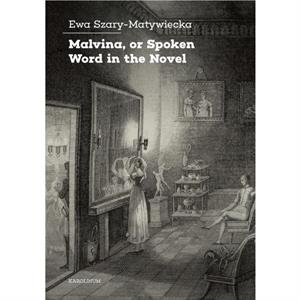 Malvina or Spoken Word in the Novel by Ewa SzaryMatywiecka