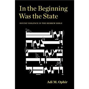 In the Beginning Was the State by Adi M. Ophir