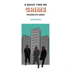 A Quick Ting On Grime by Franklyn Addo