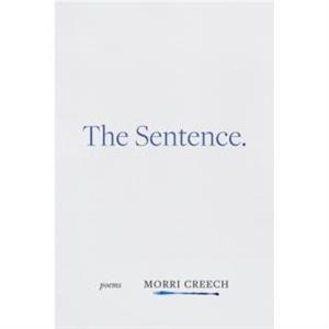 The Sentence by Morri Creech