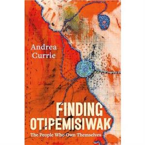 Finding Otipemisiwak by Andrea Currie