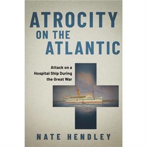 Atrocity on the Atlantic by Nate Hendley