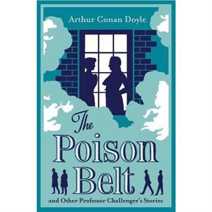 The Poison Belt and Other Professor Challenger Stories by Arthur Conan Doyle